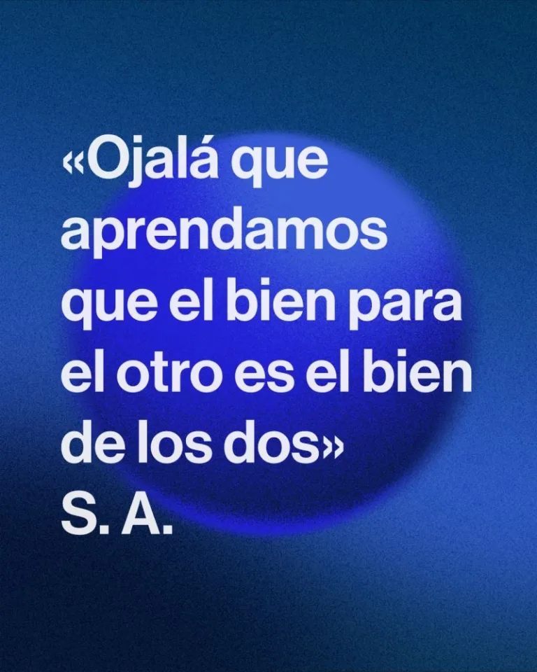 imagen con la frase: ojalá que aprendamos que el bien para el otro es el bien de los dos. principio de vida